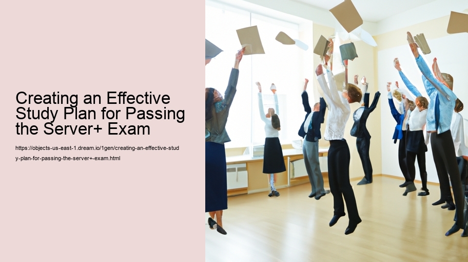 Creating an Effective Study Plan for Passing the Server+ Exam  