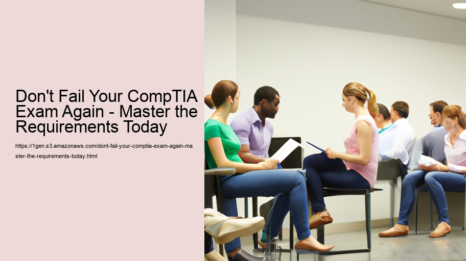 Don't Fail Your CompTIA Exam Again - Master the Requirements Today 