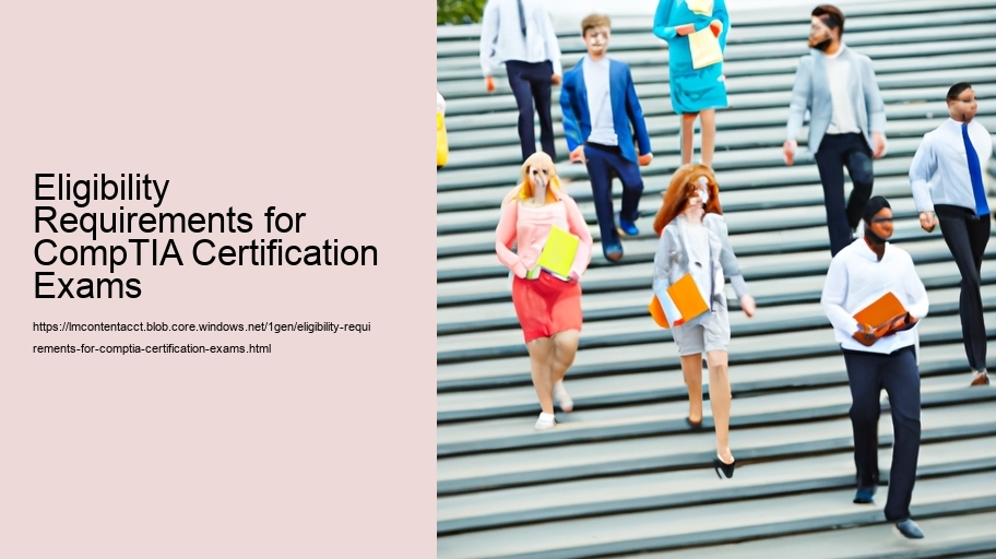 Eligibility Requirements for CompTIA Certification Exams 