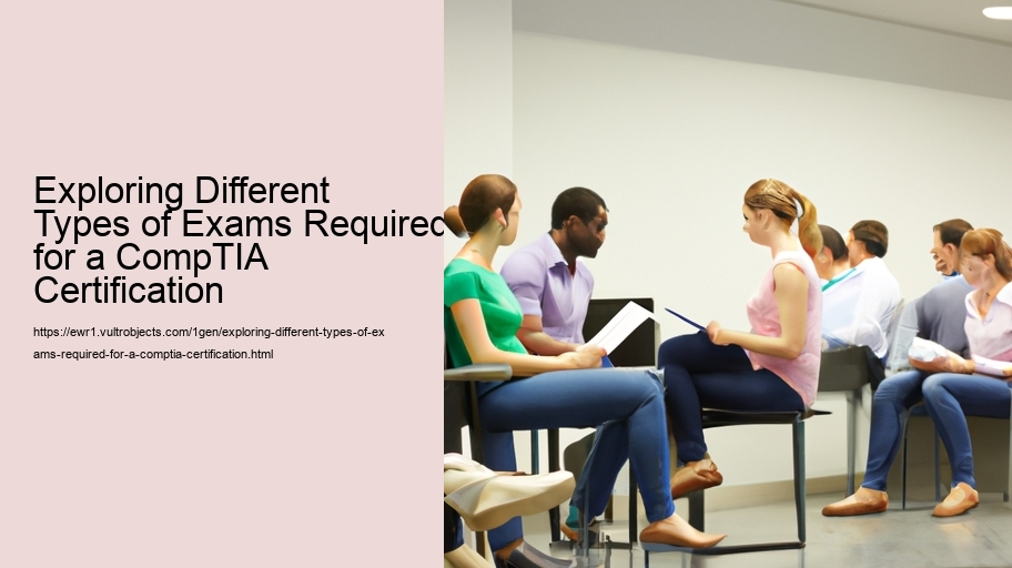 Exploring Different Types of Exams Required for a CompTIA Certification 