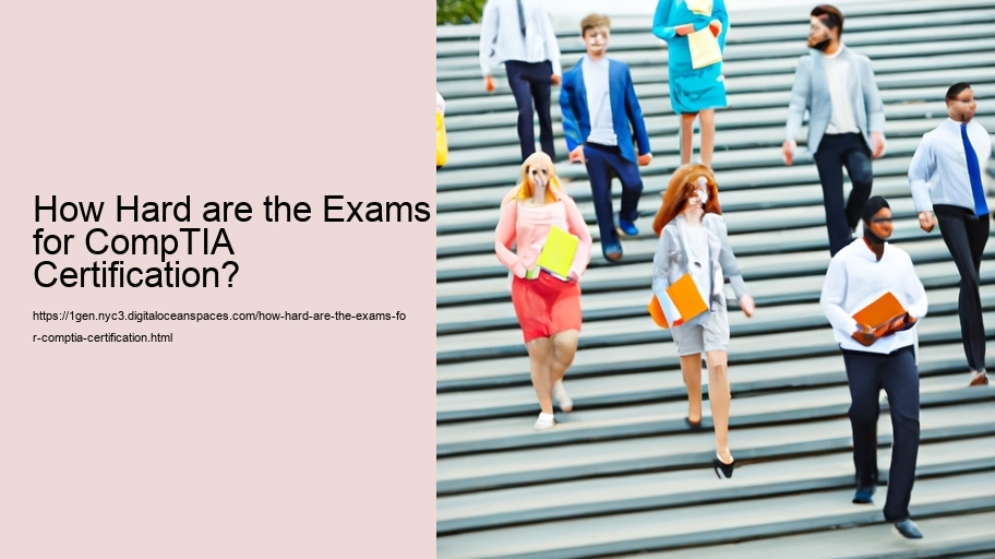 How Hard are the Exams for CompTIA Certification? 