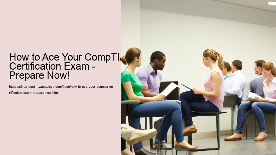 How to Ace Your CompTIA Certification Exam - Prepare Now!