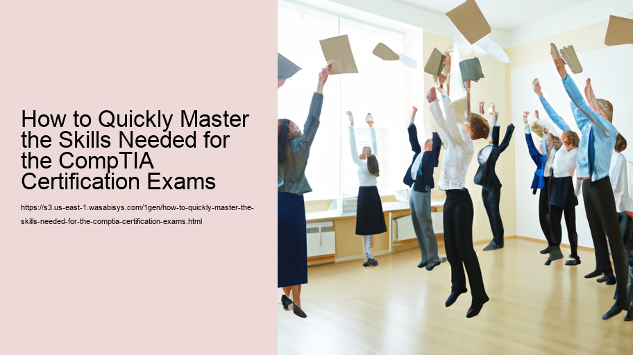 How to Quickly Master the Skills Needed for the CompTIA Certification Exams 