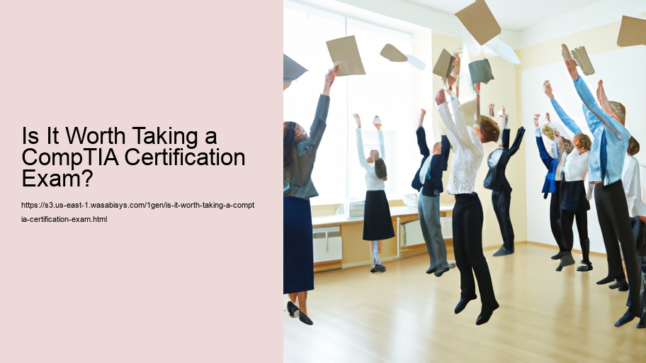 Is It Worth Taking a CompTIA Certification Exam? 