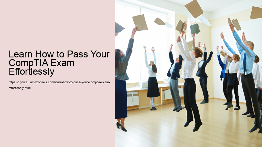 Learn How to Pass Your CompTIA Exam Effortlessly 