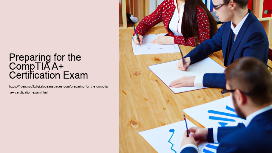 Preparing for the CompTIA A+ Certification Exam 