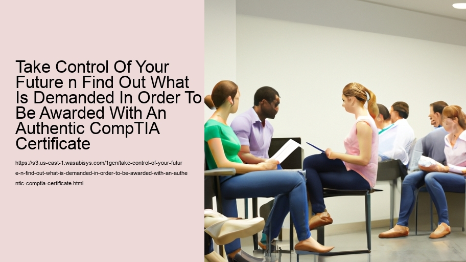 Take Control Of Your Future n Find Out What Is Demanded In Order To Be Awarded With An Authentic CompTIA Certificate  