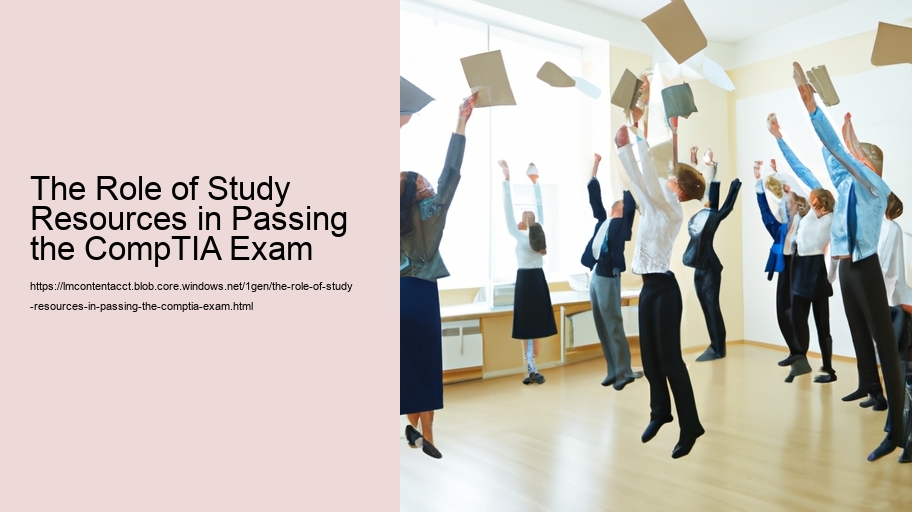 The Role of Study Resources in Passing the CompTIA Exam  