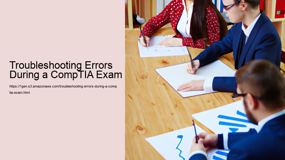Troubleshooting Errors During a CompTIA Exam  