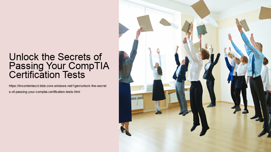 Unlock the Secrets of Passing Your CompTIA Certification Tests