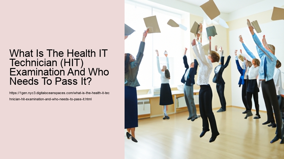 What Is The Health IT Technician (HIT) Examination And Who Needs To Pass It?  