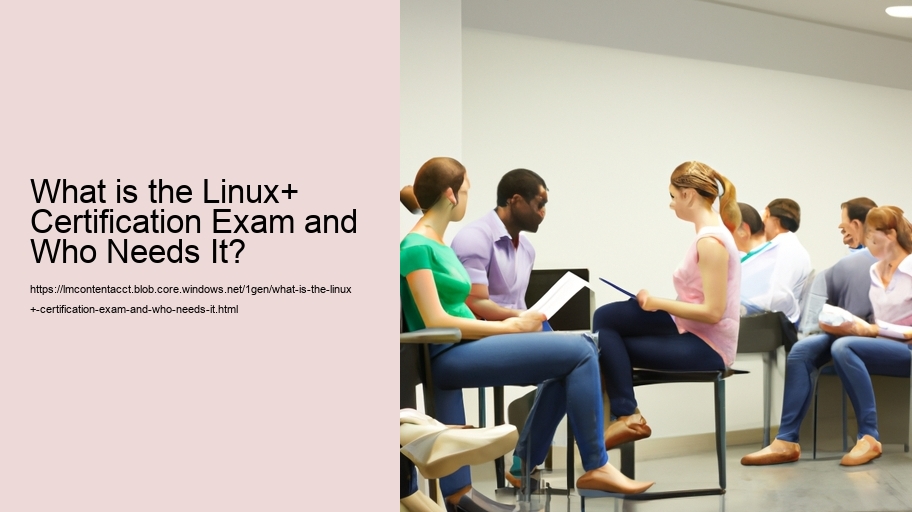 What is the Linux+ Certification Exam and Who Needs It? 