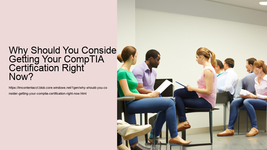 Why Should You Consider Getting Your CompTIA Certification Right Now?  
